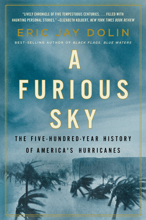 A Furious Sky (The Five-Hundred-Year History of America's Hurricanes) - 9781631499067 by Eric Jay Dolin, 9781631499067