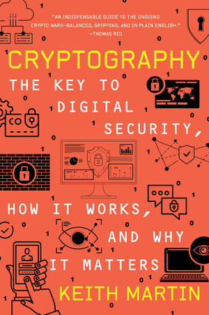 Cryptography (The Key to Digital Security, How It Works, and Why It Matters) - 9780393867459 by Keith Martin, 9780393867459