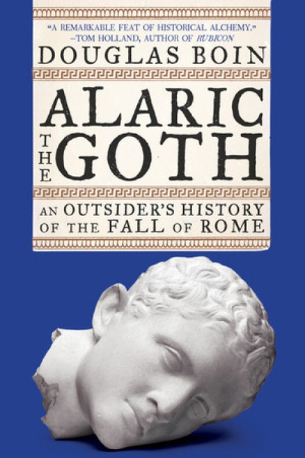 Alaric the Goth (An Outsider's History of the Fall of Rome) - 9780393867510 by Douglas Boin