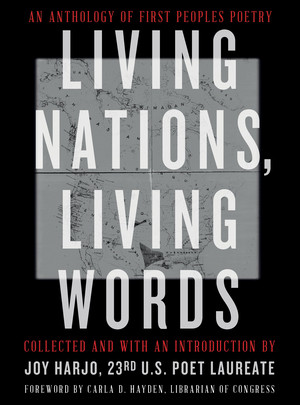 Living Nations, Living Words (An Anthology of First Peoples Poetry) by Joy Harjo, Carla D. Hayden, The Library of Congress, 9780393867916