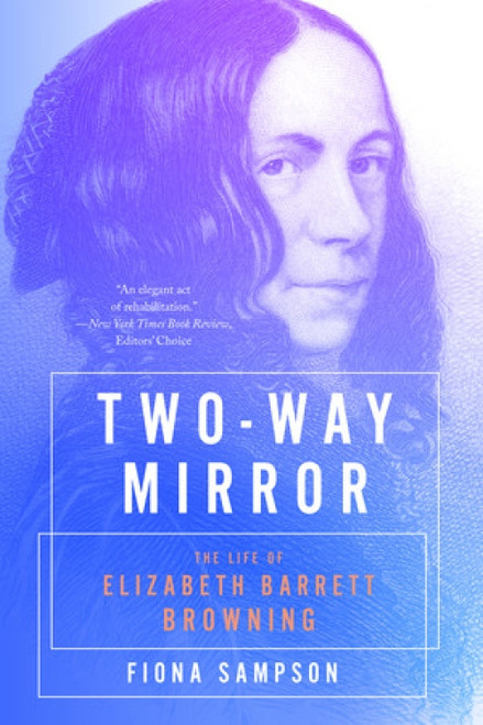 Two-Way Mirror (The Life of Elizabeth Barrett Browning) by Fiona Sampson, 9781324002956