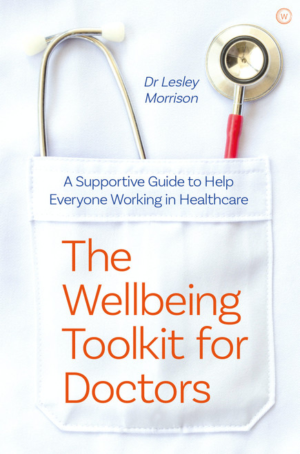 The Wellbeing Toolkit for Doctors (A Supportive Guide to Help Everyone Working in Healthcare) by Lesley Morrison, 9781786785213