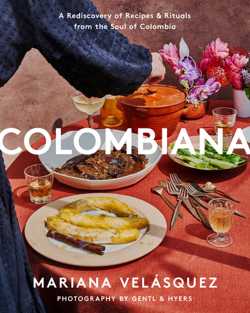 Colombiana (A Rediscovery of Recipes and Rituals from the Soul of Colombia) by Mariana Velásquez, 9780063019430