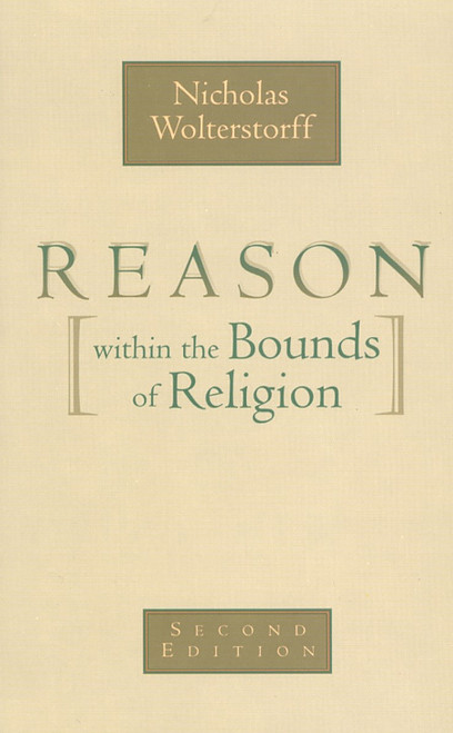 Reason within the Bounds of Religion by Nicholas Wolterstorff, 9780802816047