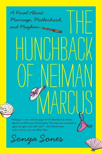 The Hunchback of Neiman Marcus (A Novel About Marriage, Motherhood, and Mayhem) by Sonya Sones, 9780062024671