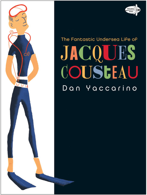 The Fantastic Undersea Life of Jacques Cousteau by Dan Yaccarino, 9780375844706