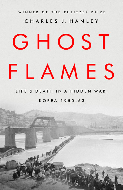Ghost Flames (Life and Death in a Hidden War, Korea 1950-1953) - 9781541768161 by Charles J. Hanley