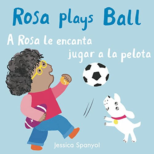 A Rosa le encanta jugar a la pelota/Rosa plays Ball (Bilingual Edition) by Jessica Spanyol, Jessica Spanyol, Yanitzia Canetti, 9781786284945