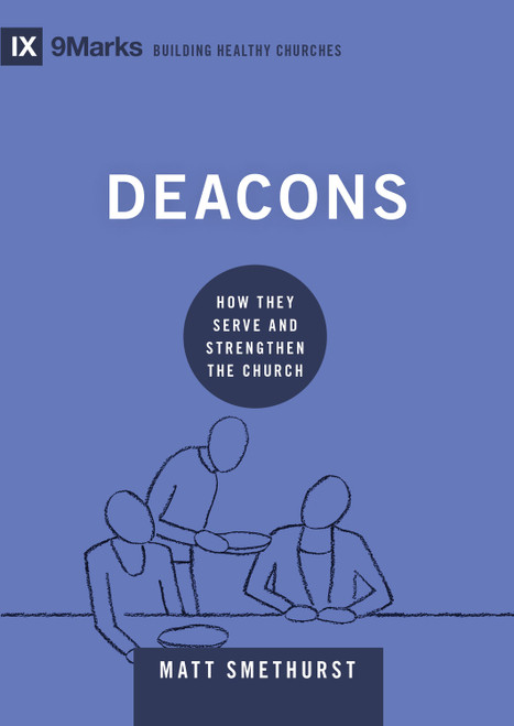 Deacons (How They Serve and Strengthen the Church) by Matt Smethurst, 9781433571626