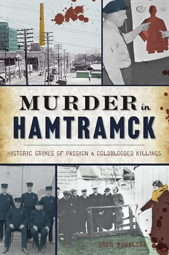 Murder in Hamtramck (Historic Crimes of Passion & Coldblooded Killings) by Greg Kowalski, 9781467147101