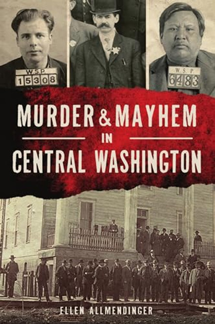 Murder & Mayhem in Central Washington by Ellen Allmendinger, 9781467148139