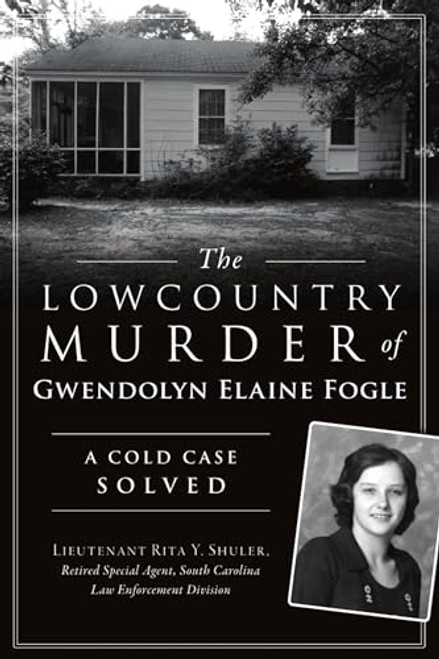 The Lowcountry Murder of Gwendolyn Elaine Fogle (A Cold Case Solved) by Rita Y. Shuler, 9781467147002