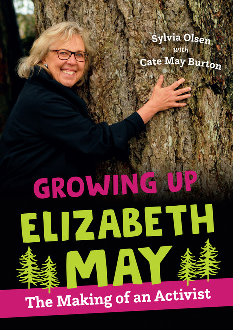 Growing Up Elizabeth May (The Making of an Activist) by Sylvia Olsen, Cate May Burton, 9781459823709