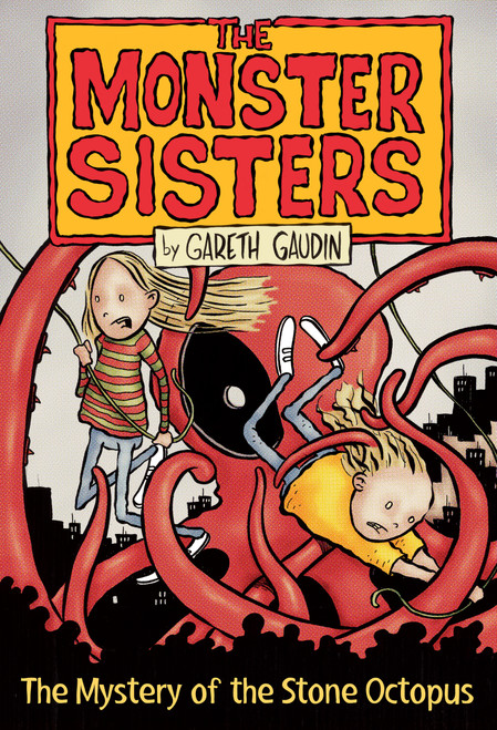 The Monster Sisters and the Mystery of the Stone Octopus by Gareth Gaudin, 9781459822290