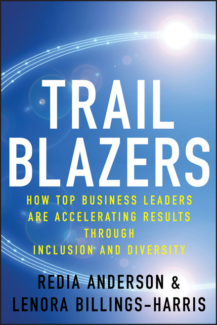 Trailblazers (How Top Business Leaders are Accelerating Results through Inclusion and Diversity) by Redia Anderson, Lenora Billings-Harris, 9780470593479