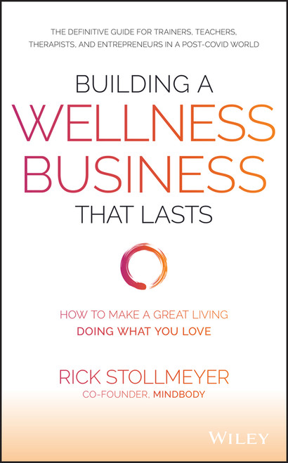 Building a Wellness Business That Lasts (How to Make a Great Living Doing What You Love) by Rick Stollmeyer, 9781119679066