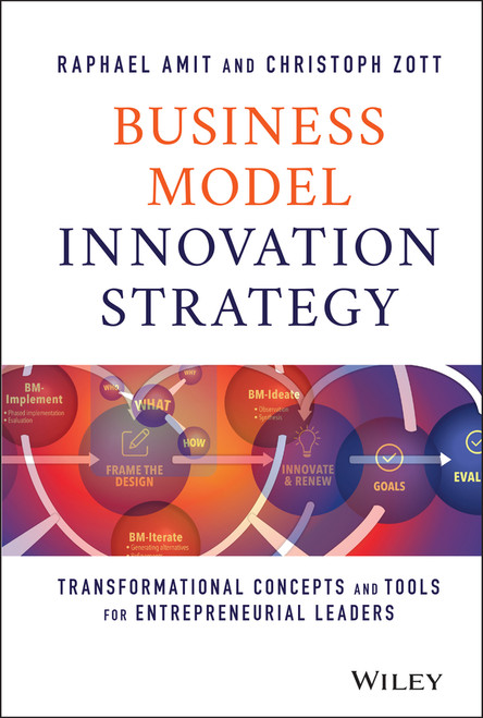Business Model Innovation Strategy (Transformational Concepts and Tools for Entrepreneurial Leaders) by Raphael Amit, Christoph Zott, 9781119689683