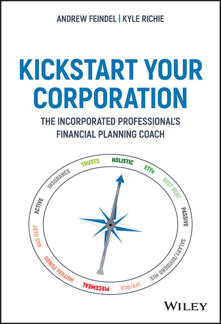 Kickstart Your Corporation (The Incorporated Professional's Financial Planning Coach) by Andrew Feindel, 9781119709138