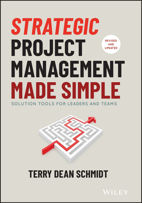 Strategic Project Management Made Simple (Solution Tools for Leaders and Teams) by Terry Schmidt, 9781119718178