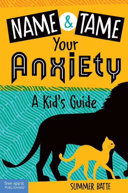 Name and Tame Your Anxiety (A Kid's Guide) by Summer Batte, 9781631986208