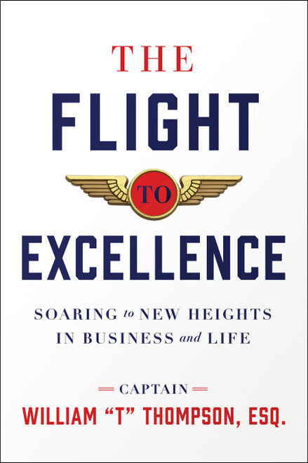 The Flight to Excellence (Soaring to New Heights in Business and Life) by William "T." Thompson, 9781626347465