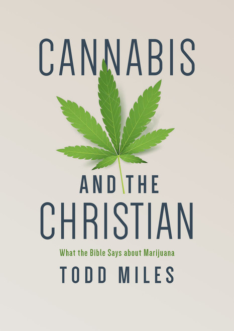Cannabis and the Christian (What the Bible Says about Marijuana) by Todd Miles, 9781087734965