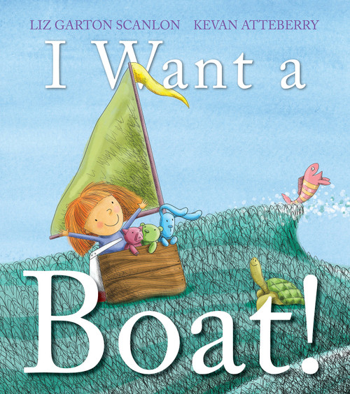 I Want a Boat! by Liz Garton Scanlon, Kevan Atteberry, 9780823447152
