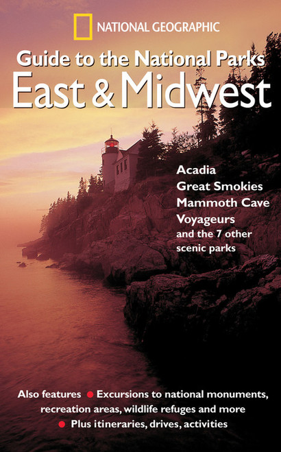 National Geographic Guide to the National Parks: East and Midwest (Acadia, Great Smokies, Mammoth Cave, Voyageurs, and the 7 Other Scenic Parks) by National Geographic Society, 9780792295372