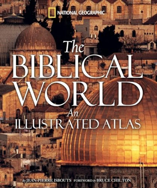 Biblical World, The (An Illustrated Atlas) by Jean-Pierre Isbouts, 9781426201387