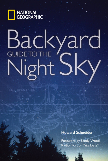 National Geographic Backyard Guide to the Night Sky - 9781426205385 by Howard Schneider, Sandy Wood, 9781426205385