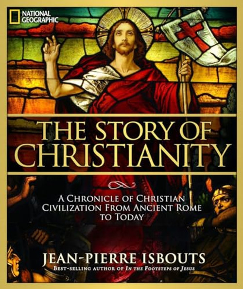 Story of Christianity, The (A Chronicle of Christian Civilization From Ancient Rome to Today) by Jean-Pierre Isbouts, 9781426213878