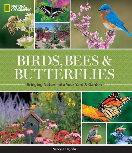 National Geographic Birds, Bees, and Butterflies (Bringing Nature Into Your Yard and Garden) by Nancy J. Hajeski, 9781426217418