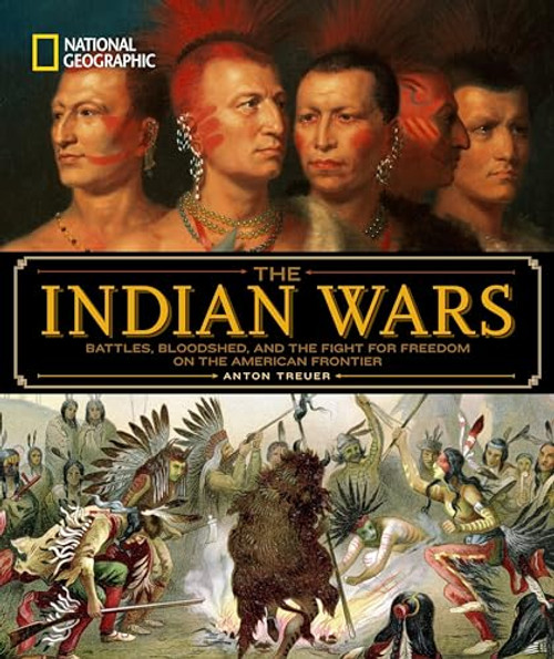 National Geographic The Indian Wars (Battles, Bloodshed, and the Fight for Freedom on the American Frontier) by Anton Treuer, 9781426217432