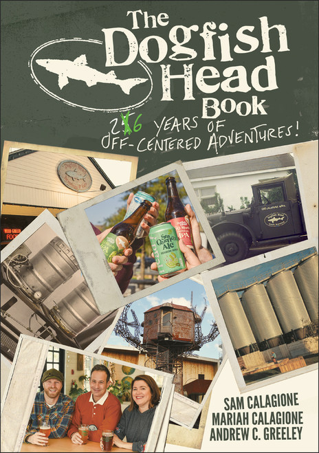 The Dogfish Head Book (26 Years of Off-Centered Adventures) by Sam Calagione, Mariah Calagione, Andrew C. Greeley, 9781119649571