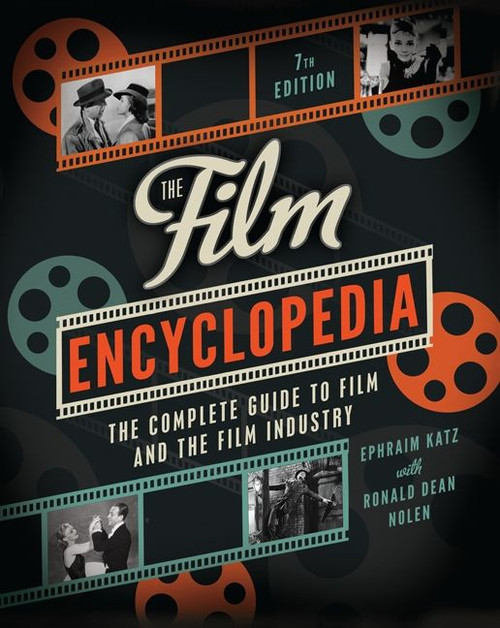 The Film Encyclopedia 7th Edition (The Complete Guide to Film and the Film Industry) by Ephraim Katz, Ronald Dean Nolen, 9780062026156