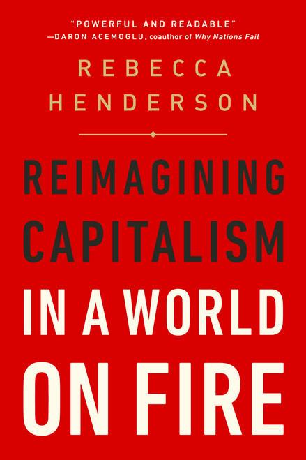 Reimagining Capitalism in a World on Fire - 9781541730144 by Rebecca Henderson, 9781541730144