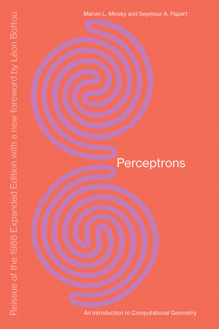Perceptrons, Reissue of the 1988 Expanded Edition with a new foreword by Léon Bottou (An Introduction to Computational Geometry) by Marvin Minsky, Seymour A. Papert, Leon Bottou, 9780262534772