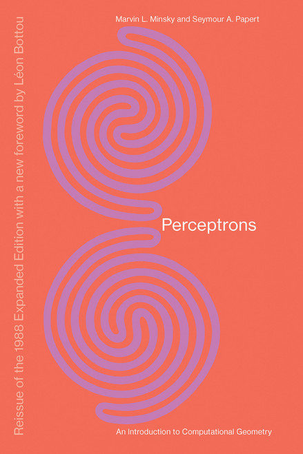Perceptrons, Reissue of the 1988 Expanded Edition with a new foreword by Léon Bottou (An Introduction to Computational Geometry) by Marvin Minsky, Seymour A. Papert, Leon Bottou, 9780262534772