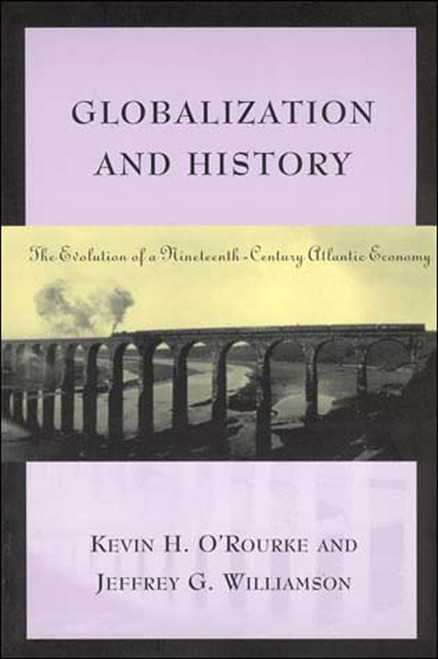 Globalization and History (The Evolution of a Nineteenth-Century Atlantic Economy) by Kevin H. O'Rourke, Jeffrey G. Williamson, 9780262650595