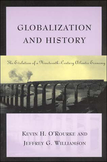 Globalization and History (The Evolution of a Nineteenth-Century Atlantic Economy) by Kevin H. O'Rourke, Jeffrey G. Williamson, 9780262650595
