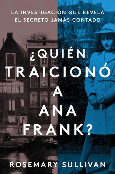 The Betrayal of Anne Frank \ ¿Quién traicionó a Ana Frank?  (Spanish edition) (La investigación que revela el secreto jamás contado) by Rosemary Sullivan, 9780063076594