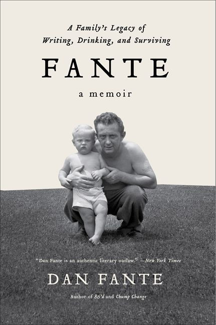 Fante (A Family's Legacy of Writing, Drinking and Surviving) by Dan Fante, 9780062027092