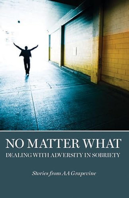 No Matter What (Dealing With Adversity in Sobriety) by AA Grapevine, 9781938413254