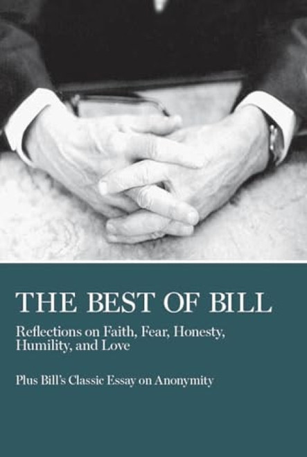 The Best of Bill (Reflections on Faith, Fear, Honesty, Humility, and Love) - 9780933685529 by Bill W.