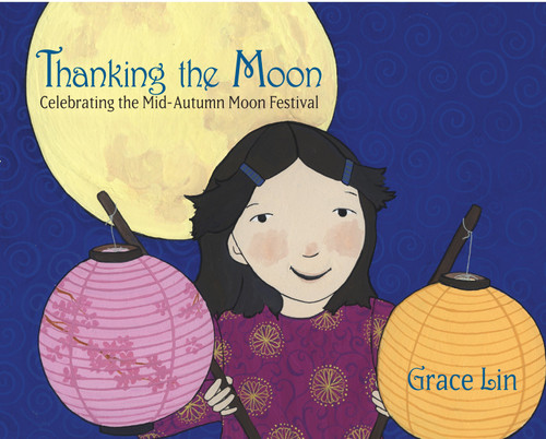 Thanking the Moon: Celebrating the Mid-Autumn Moon Festival by Grace Lin, 9780375861017