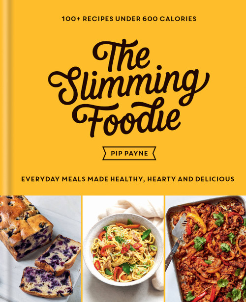The Slimming Foodie (Every Day Meals Made Healthy, Hearty and Delicious: 100+ Recipes Under 600 Calories) by Pip Payne, 9781783254163