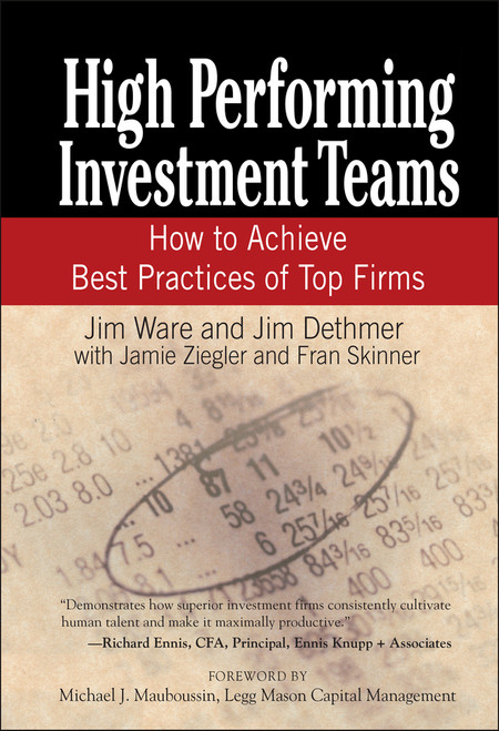 High Performing Investment Teams (How to Achieve Best Practices of Top Firms) by Jim Ware, Jim Dethmer, Jamie Ziegler, Fran Skinner, Michael J. Mauboussin, 9780471770787