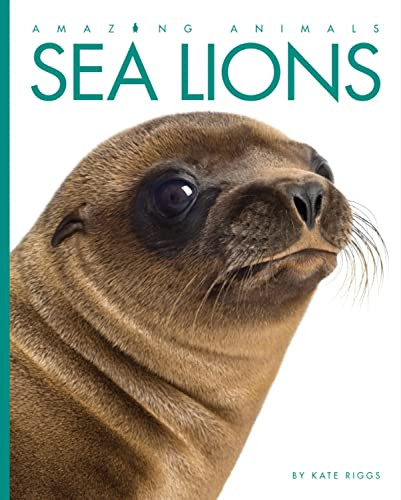 Amazing Animals: Sea Lions by Kate Riggs, 9780898129281