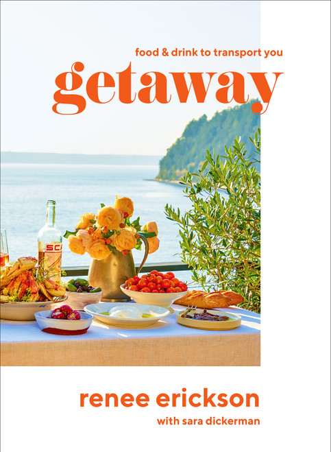 Getaway (Food & Drink to Transport You) by Renee Erickson, Diana Henry, Jim Henkens, Jeffry Mitchell, 9781419740398