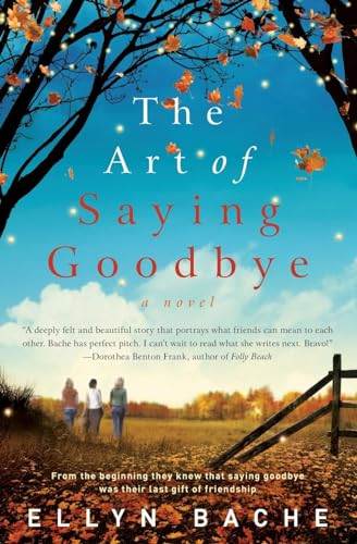 The Art of Saying Goodbye (A Novel) by Ellyn Bache, 9780062033680